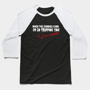 when the zombies come I'm so tripping you. Baseball T-Shirt